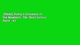 [Read] Avery s Diseases of the Newborn, 10e  Best Sellers Rank : #3