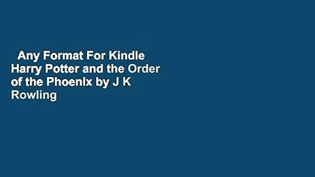 Any Format For Kindle Harry Potter and the Order of the Phoenix by J K Rowling