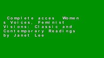 Complete acces  Women s Voices, Feminist Visions: Classic and Contemporary Readings by Janet Lee