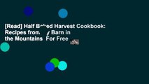 [Read] Half Baked Harvest Cookbook: Recipes from My Barn in the Mountains  For Free
