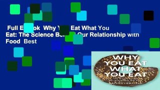 Full E-book  Why You Eat What You Eat: The Science Behind Our Relationship with Food  Best