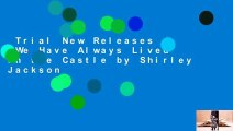 Trial New Releases  We Have Always Lived in the Castle by Shirley Jackson