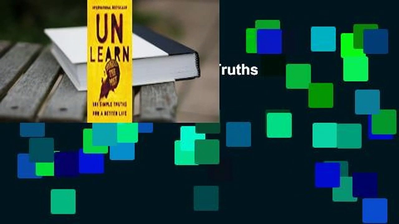 [Read] Unlearn: 101 Simple Truths for a Better Life  For Full