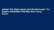 acheter The Alpha Lipoic Acid Breakthrough: The Superb Antioxidant That May Slow Aging, Repair