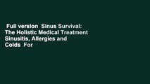 Full version  Sinus Survival: The Holistic Medical Treatment Sinusitis, Allergies and Colds  For