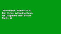 Full version  Mothers Who Can t Love: A Healing Guide for Daughters  Best Sellers Rank : #4