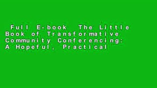 Full E-book  The Little Book of Transformative Community Conferencing: A Hopeful, Practical