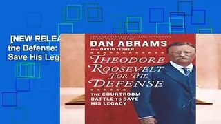 [NEW RELEASES]  Theodore Roosevelt for the Defense: The Courtroom Battle to Save His Legacy