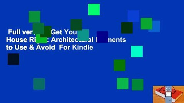Full version Get Your House Right: Architectural Elements to Use & Avoid For Kindle