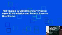 Full version  A Global Monetary Plague: Asset Price Inflation and Federal Reserve Quantitative