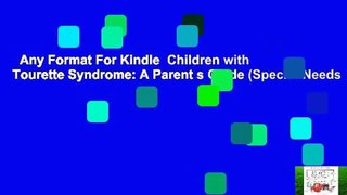 Any Format For Kindle  Children with Tourette Syndrome: A Parent s Guide (Special-Needs