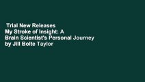 Trial New Releases  My Stroke of Insight: A Brain Scientist's Personal Journey by Jill Bolte Taylor