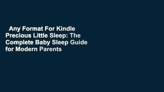 Any Format For Kindle  Precious Little Sleep: The Complete Baby Sleep Guide for Modern Parents