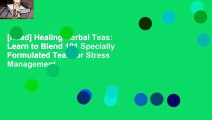 [Read] Healing Herbal Teas: Learn to Blend 101 Specially Formulated Teas for Stress Management,