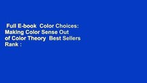 Full E-book  Color Choices: Making Color Sense Out of Color Theory  Best Sellers Rank : #3