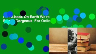 Full E-book On Earth We're Briefly Gorgeous  For Online