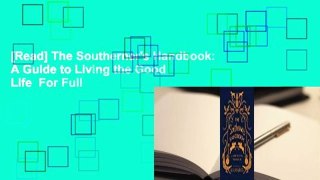 [Read] The Southerner's Handbook: A Guide to Living the Good Life  For Full
