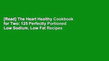 [Read] The Heart Healthy Cookbook for Two: 125 Perfectly Portioned Low Sodium, Low Fat Recipes