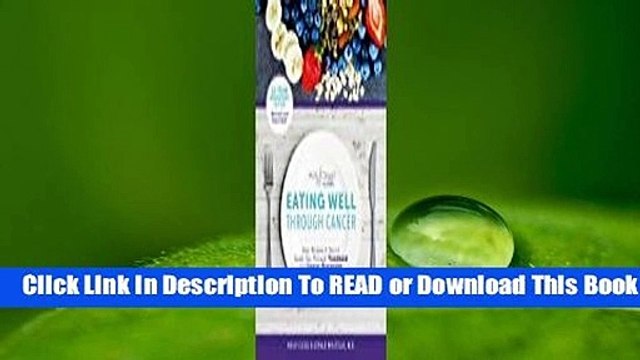 [Read] Eating Well Through Cancer: Easy Recipes & Tips to Guide You Through Treatment and Cancer