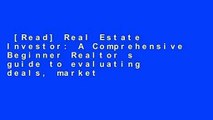 [Read] Real Estate Investor: A Comprehensive Beginner Realtor s guide to evaluating deals, market