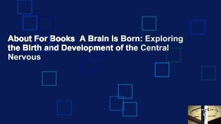 About For Books  A Brain Is Born: Exploring the Birth and Development of the Central Nervous