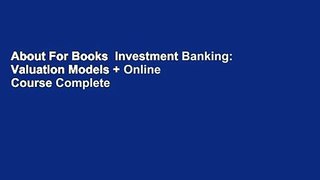 About For Books  Investment Banking: Valuation Models + Online Course Complete