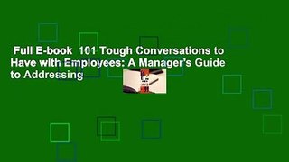 Full E-book  101 Tough Conversations to Have with Employees: A Manager's Guide to Addressing