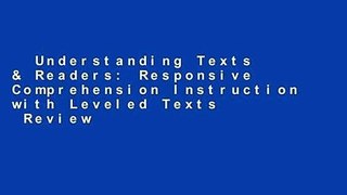 Understanding Texts & Readers: Responsive Comprehension Instruction with Leveled Texts  Review