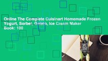 Online The Complete Cuisinart Homemade Frozen Yogurt, Sorbet, Gelato, Ice Cream Maker Book: 100