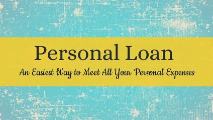 Personal Loan: An Easiest Way to Meet All Your Personal Expenses