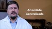 Ansiedade Generalizada | Dr Eduardo Adnet Psiquiatra e Nutrólogo. Rio de Janeiro. Brasil