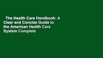 The Health Care Handbook: A Clear and Concise Guide to the American Health Care System Complete