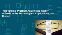 Full version  Practical Augmented Reality: A Guide to the Technologies, Applications, and Human