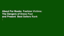 About For Books  Fashion Victims: The Dangers of Dress Past and Present  Best Sellers Rank : #5
