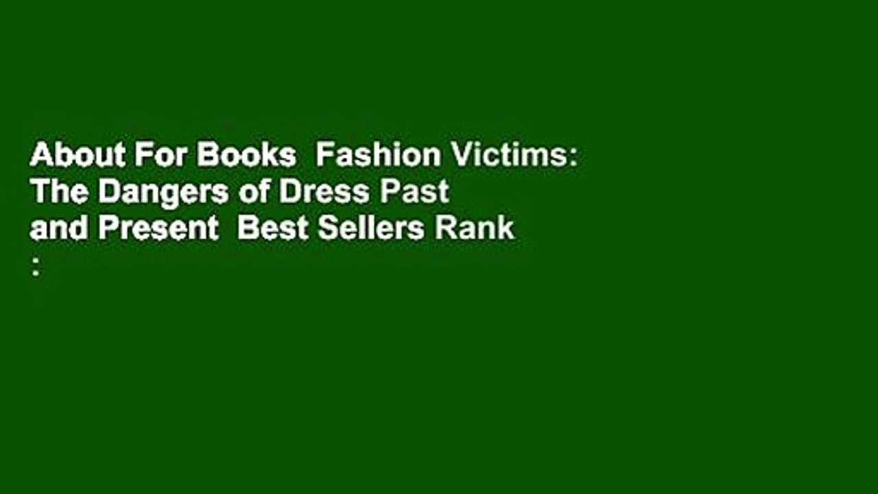 About For Books  Fashion Victims: The Dangers of Dress Past and Present  Best Sellers Rank : #5