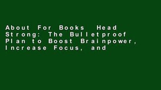 About For Books  Head Strong: The Bulletproof Plan to Boost Brainpower, Increase Focus, and