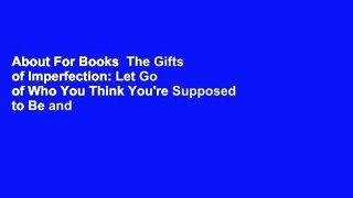 About For Books  The Gifts of Imperfection: Let Go of Who You Think You're Supposed to Be and