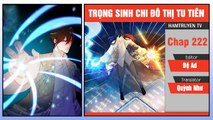 Truyện Tranh Trọng Sinh Chi Đô Thị Tu Tiên - Chap 222 - Tên Của Trần Tiên Sinh Ngươi Cũng Dám Gọi-