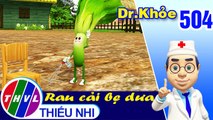 THVL | Dr. Khỏe - Tập 504: Rau cải bẹ dưa - Phần 1