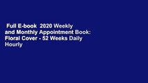 Full E-book  2020 Weekly and Monthly Appointment Book: Floral Cover - 52 Weeks Daily Hourly