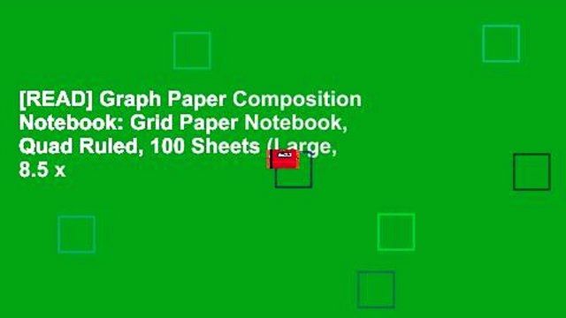 [READ] Graph Paper Composition Notebook: Grid Paper Notebook, Quad Ruled, 100 Sheets (Large, 8.5 x