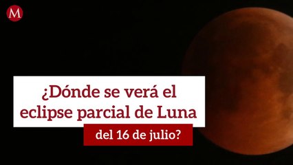 ¿Dónde se verá el eclipse parcial de Luna del 16 de julio?