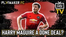 Fan TV | Harry Maguire to Man Utd a done deal?
