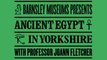 Ancient Egypt in Yorkshire exhibitions curated by Joann Fletcher open in Barnsley