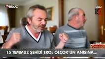 15 Temmuz şehidi Erol Olçok anısına!