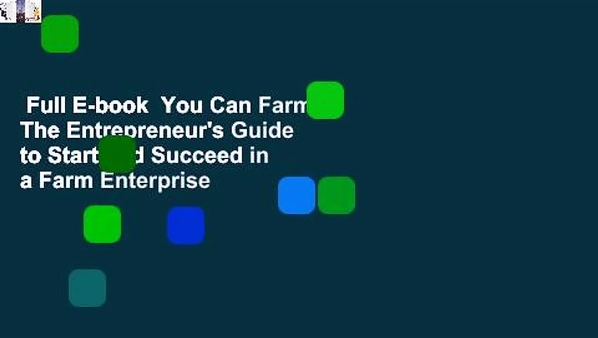 Full E-book  You Can Farm: The Entrepreneur's Guide to Start and Succeed in a Farm Enterprise