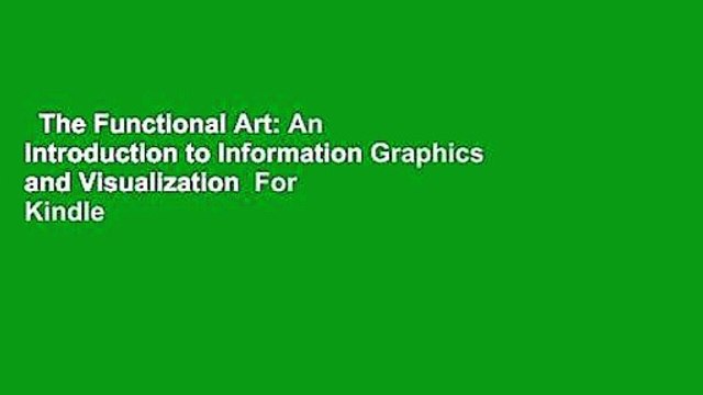 The Functional Art: An Introduction to Information Graphics and Visualization For Kindle
