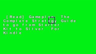 [Read] Gameplan: The Complete Strategy Guide to go from Starter Kit to Silver  For Kindle