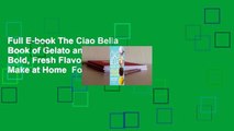 Full E-book The Ciao Bella Book of Gelato and Sorbetto: Bold, Fresh Flavors to Make at Home  For