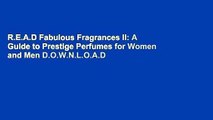 R.E.A.D Fabulous Fragrances II: A Guide to Prestige Perfumes for Women and Men D.O.W.N.L.O.A.D